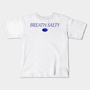 Breath Salty  Blue sea glass Kids T-Shirt